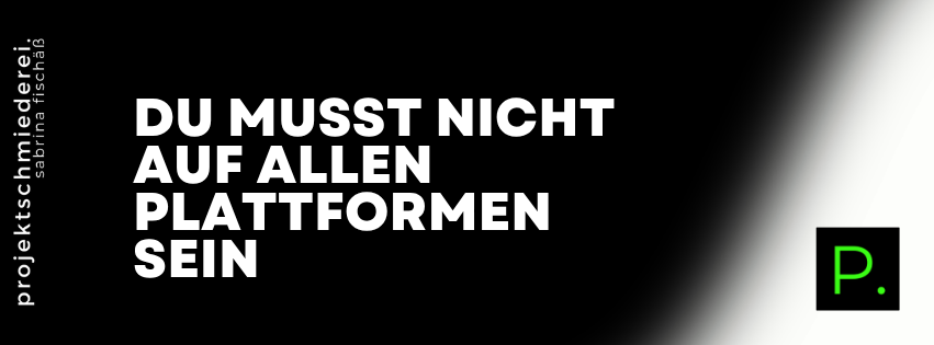 richtige Plattform finden – Du musst nicht auf allen Plattformen sein – nur auf den richtigen