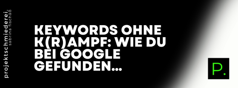 Keywords für Google – Keywords ohne K(r)ampf: Wie du bei Google gefunden wirst
