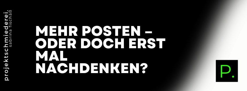 Content Strategie – Mehr posten – oder doch erst mal nachdenken?