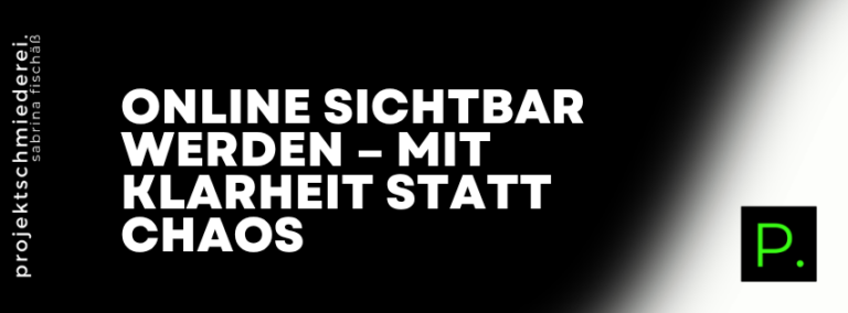 Online Sichtbarkeit Selbstständige – Online sichtbar werden – mit Klarheit statt Chaos