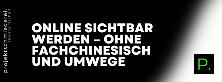 Online sichtbar werden – Online sichtbar werden – ohne Fachchinesisch und Umwege
