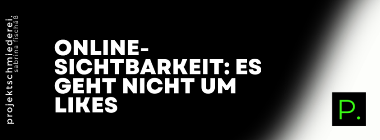 Sichtbarkeit Wirkung statt Likes – Online-Sichtbarkeit: Es geht nicht um Likes – es geht um Wirkung.