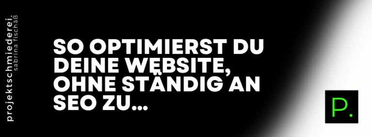 Website optimieren ohne SEO-Stress – So optimierst du deine Website, ohne ständig an SEO zu denken