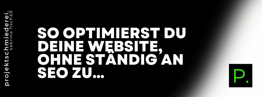 Website optimieren ohne SEO-Stress – So optimierst du deine Website, ohne ständig an SEO zu denken