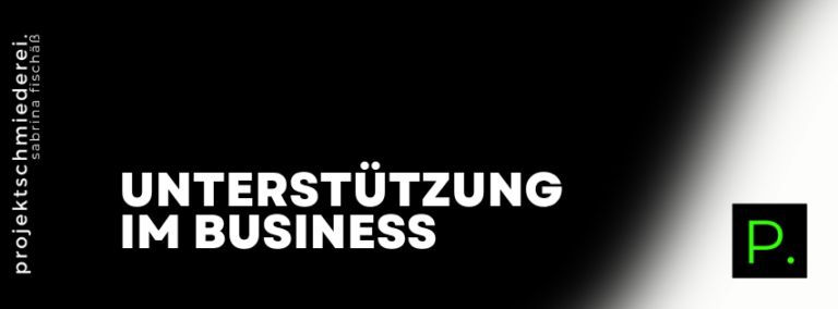 Unterstützung im Business – Unterstützung im Business: Warum du nicht alles selbst machen musst