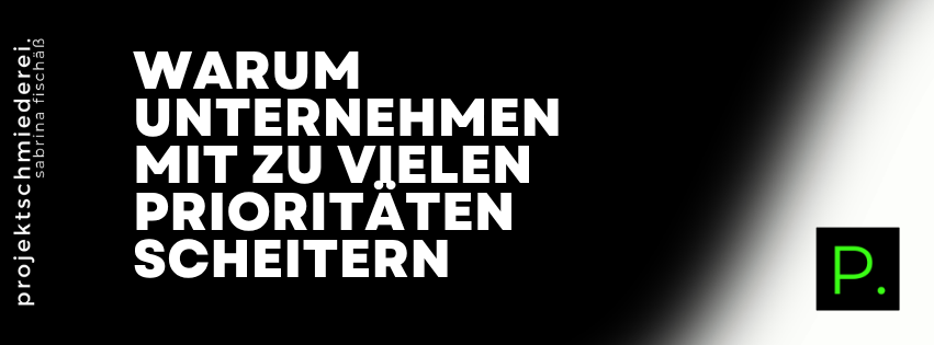 Prioritäten setzen Unternehmen – Warum Unternehmen mit zu vielen Prioritäten scheitern