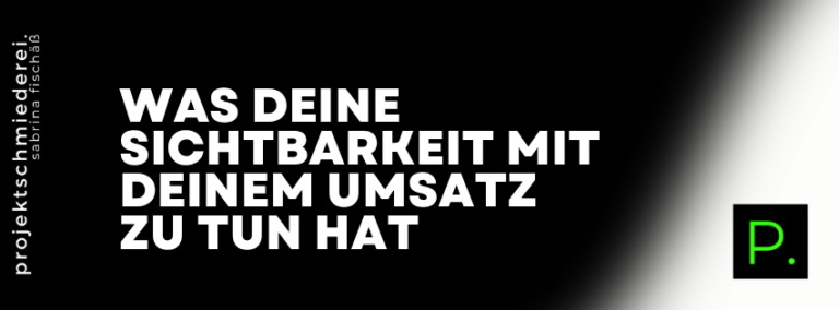 Sichtbarkeit und Umsatz – Was deine Sichtbarkeit mit deinem Umsatz zu tun hat – und warum es nicht an deinem Angebot liegt
