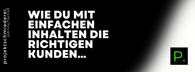 Mit einfachen Inhalten Kunden anziehen – Wie du mit einfachen Inhalten die richtigen Kunden anziehst – ganz ohne Werbung