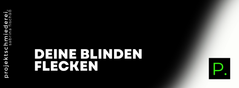 Wie du die blinden Flecken in deinem eigenen Business erkennst
