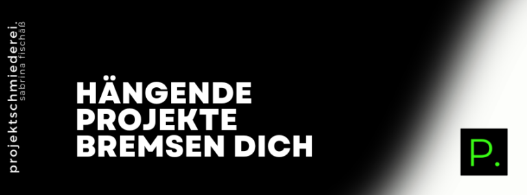 Warum hängende Projekte dein Business bremsen