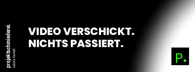 Video verschickt. Nichts passiert.