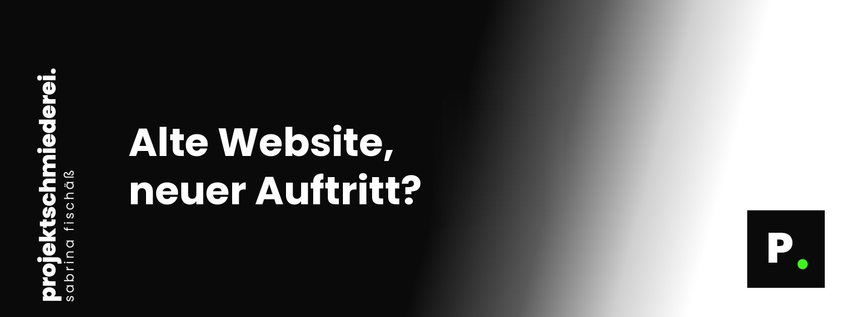 Alte Website, neuer Auftritt? Digitalen Auftritt prüfen und aufräumen